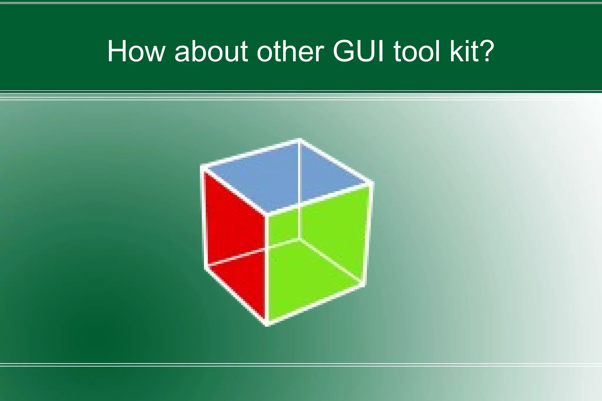 How about other GUI tool kit?
 