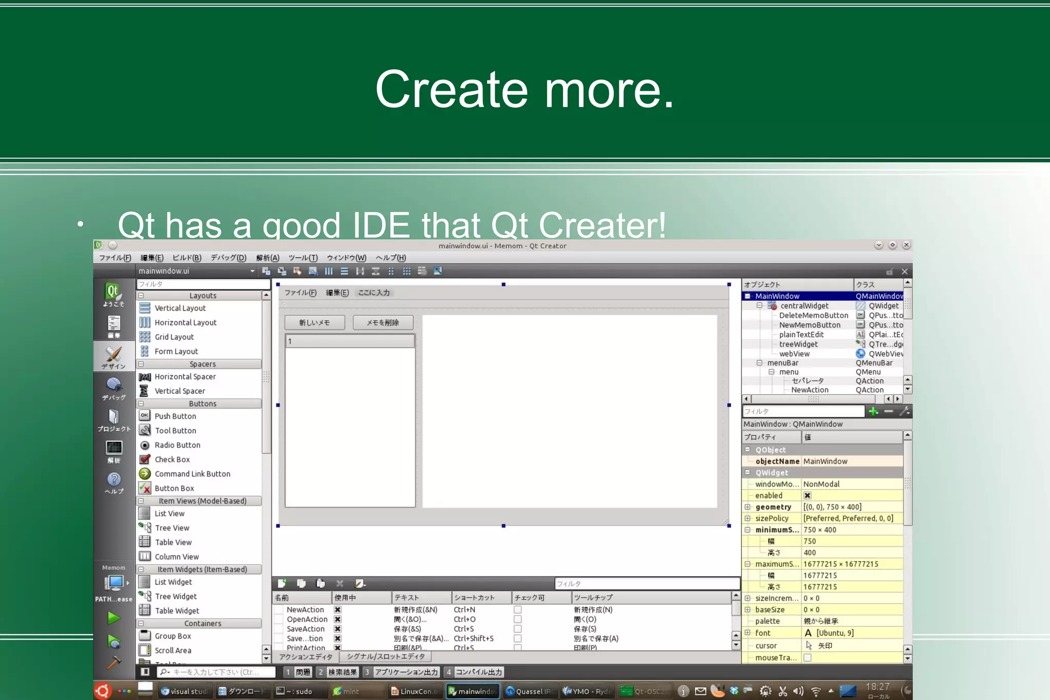 Create more.
・ Qt has a good IDE that Qt Creater!
 