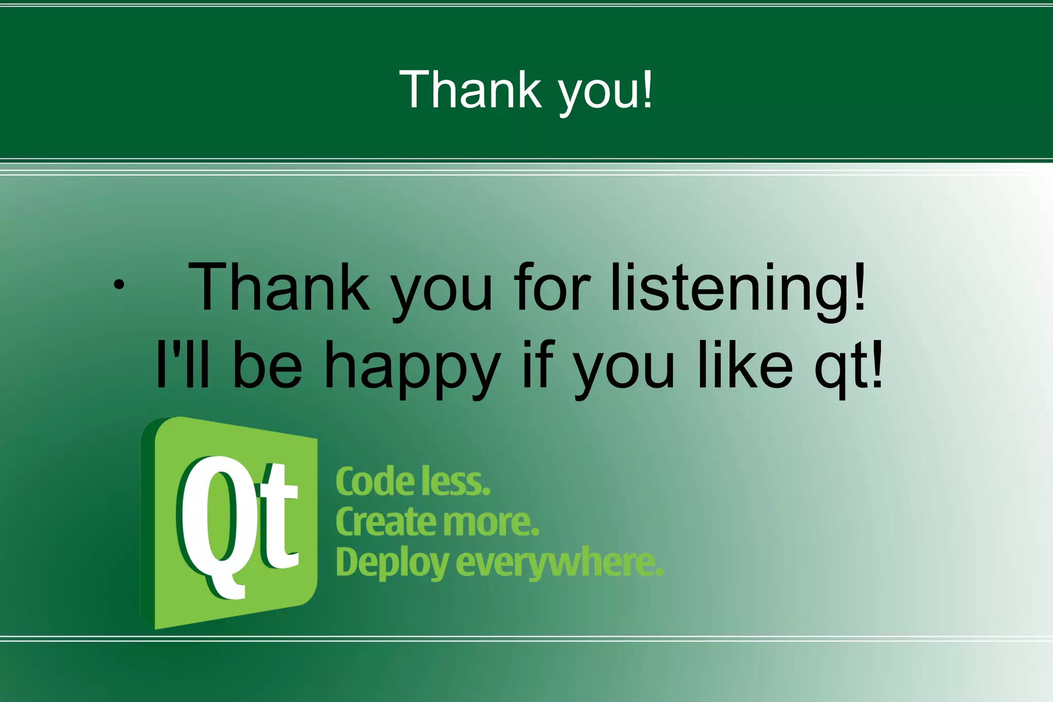 Thank you!
・ Thank you for listening!
I'll be happy if you like qt!
 