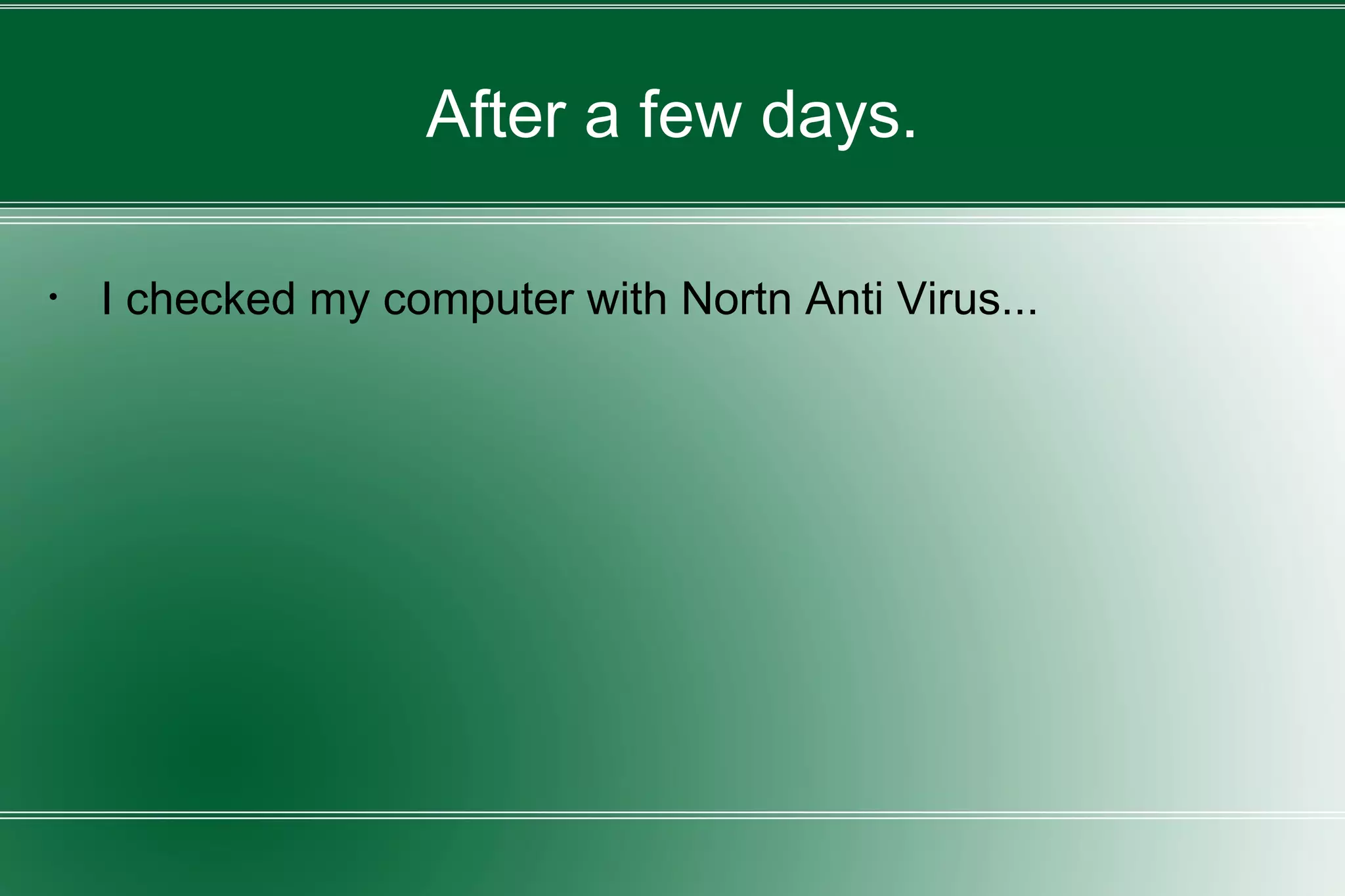 After a few days.
・ I checked my computer with Nortn Anti Virus...
 