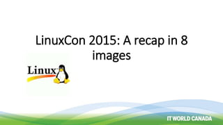 LinuxCon 2015: A recap in 8
images
 