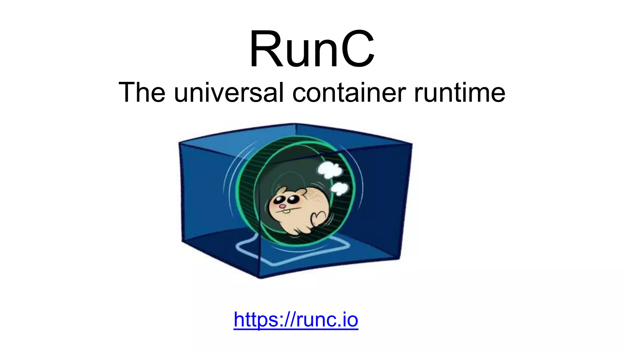 RunC The universal container runtime https://runc.io 