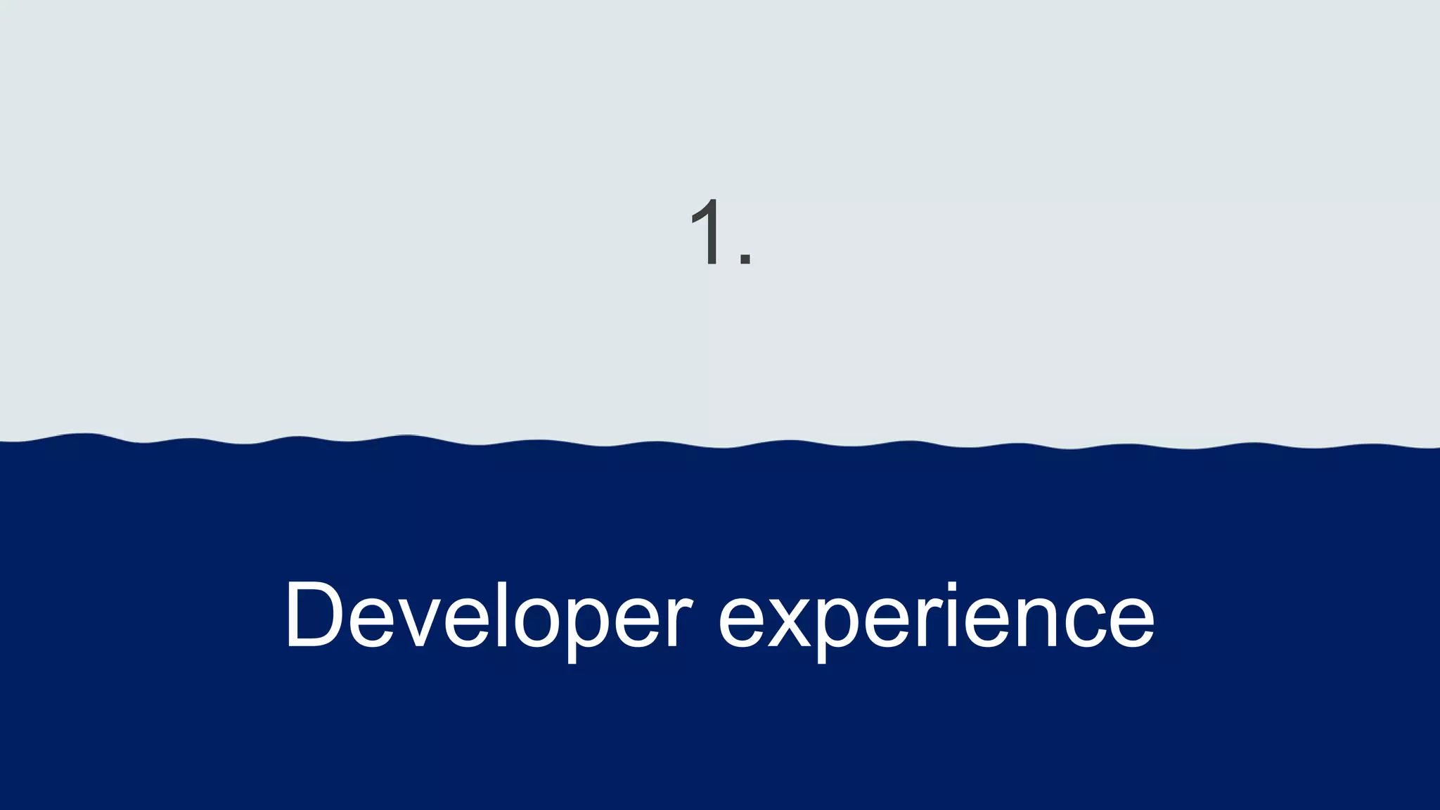 1. Developer experience 