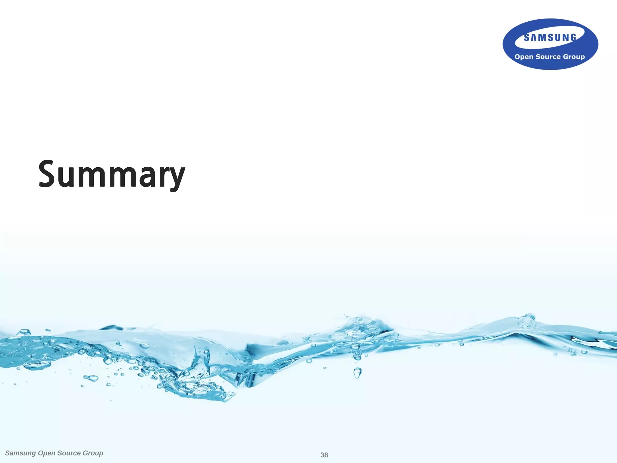 38Samsung Open Source Group
Summary
 