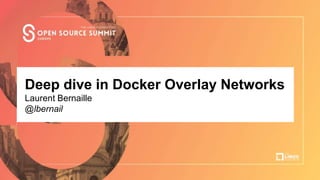 Talk Title Here
Author Name, Company
Deep dive in Docker Overlay Networks
Laurent Bernaille
@lbernail
 