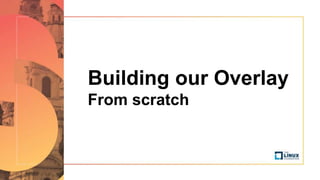 Building our Overlay
From scratch
 