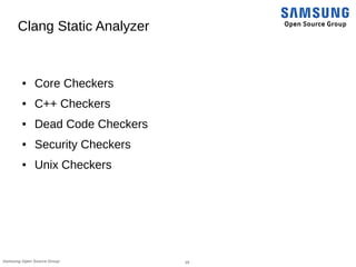 19Samsung Open Source Group
Clang Static Analyzer
● Core Checkers
● C++ Checkers
● Dead Code Checkers
● Security Checkers
● Unix Checkers
 