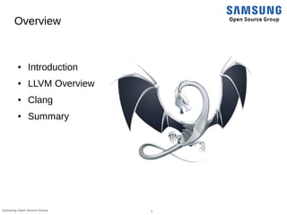 2Samsung Open Source Group
Overview
● Introduction
● LLVM Overview
● Clang
● Summary
 