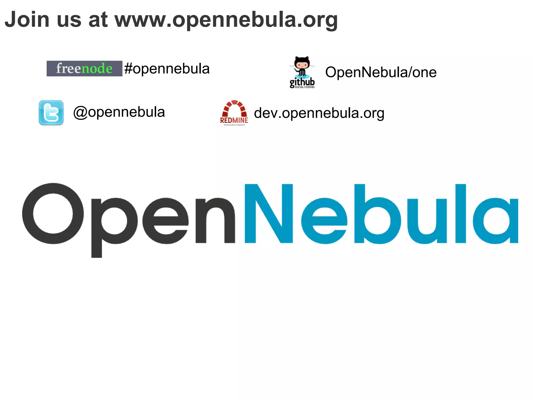 Join us at www.opennebula.org

           #opennebula            OpenNebula/one

     @opennebula         dev.opennebula.org
 