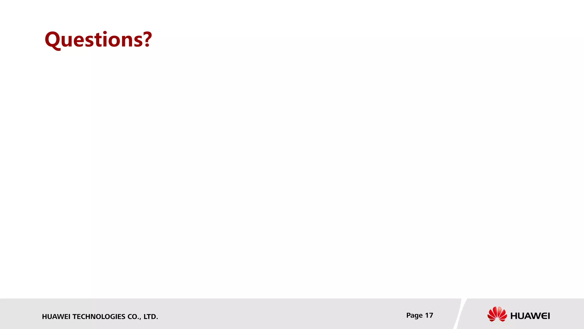 HUAWEI TECHNOLOGIES CO., LTD. Page 17
Questions?
 