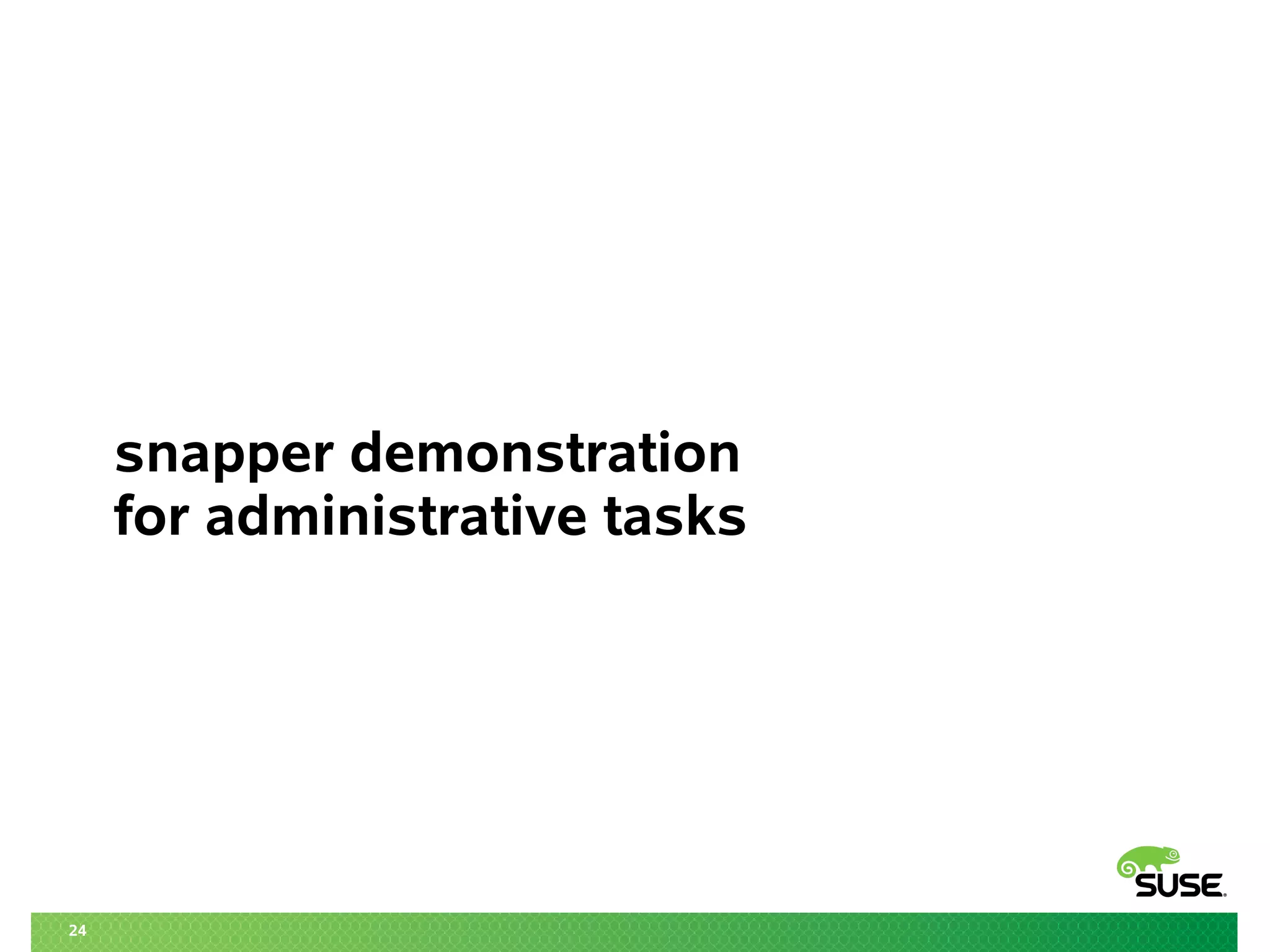 24
snapper demonstration
for administrative tasks
 