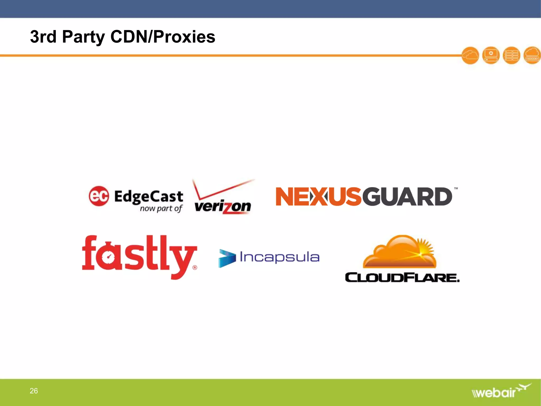 26
3rd Party CDN/Proxies
 