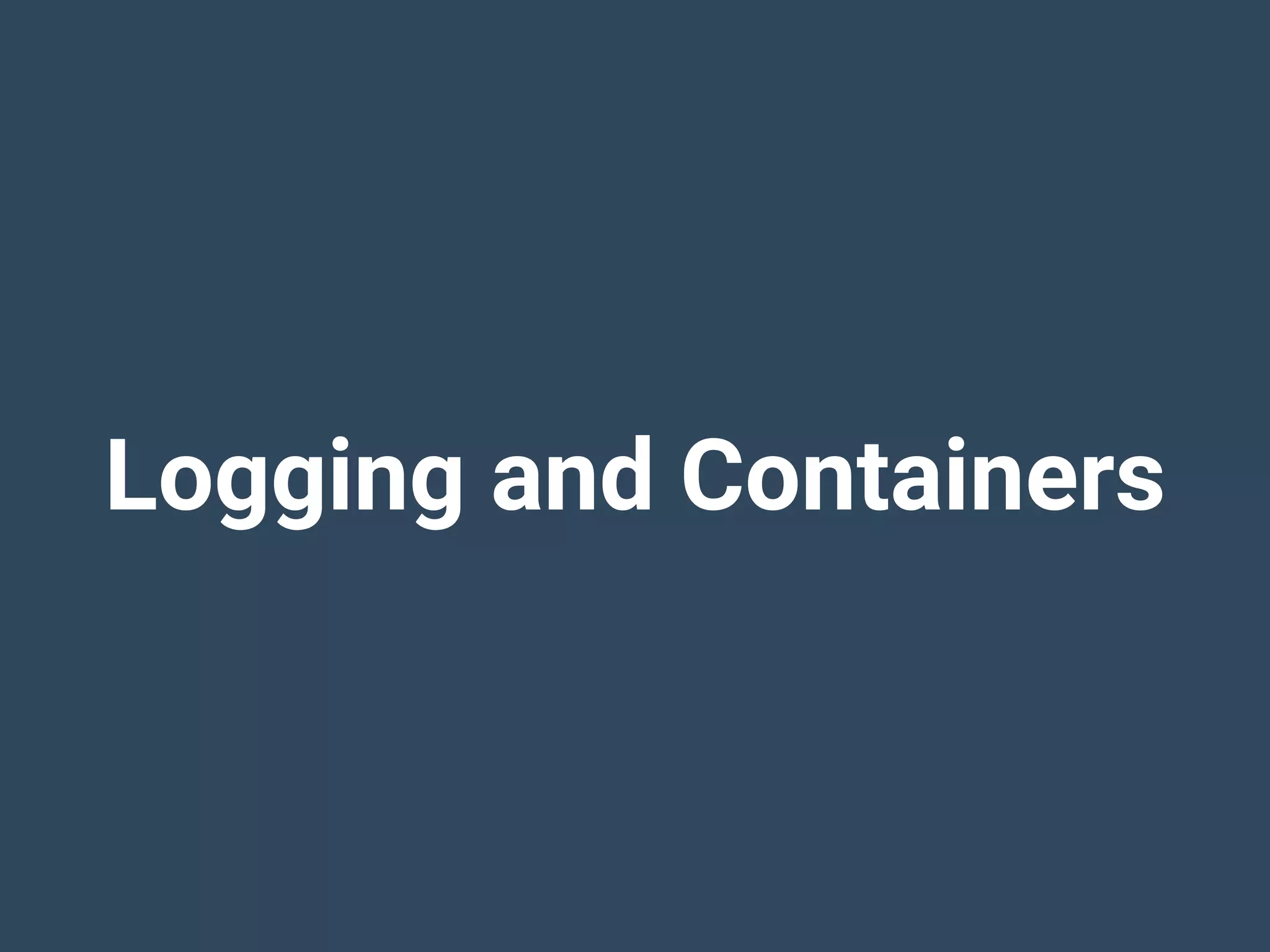 Logging and Containers
 