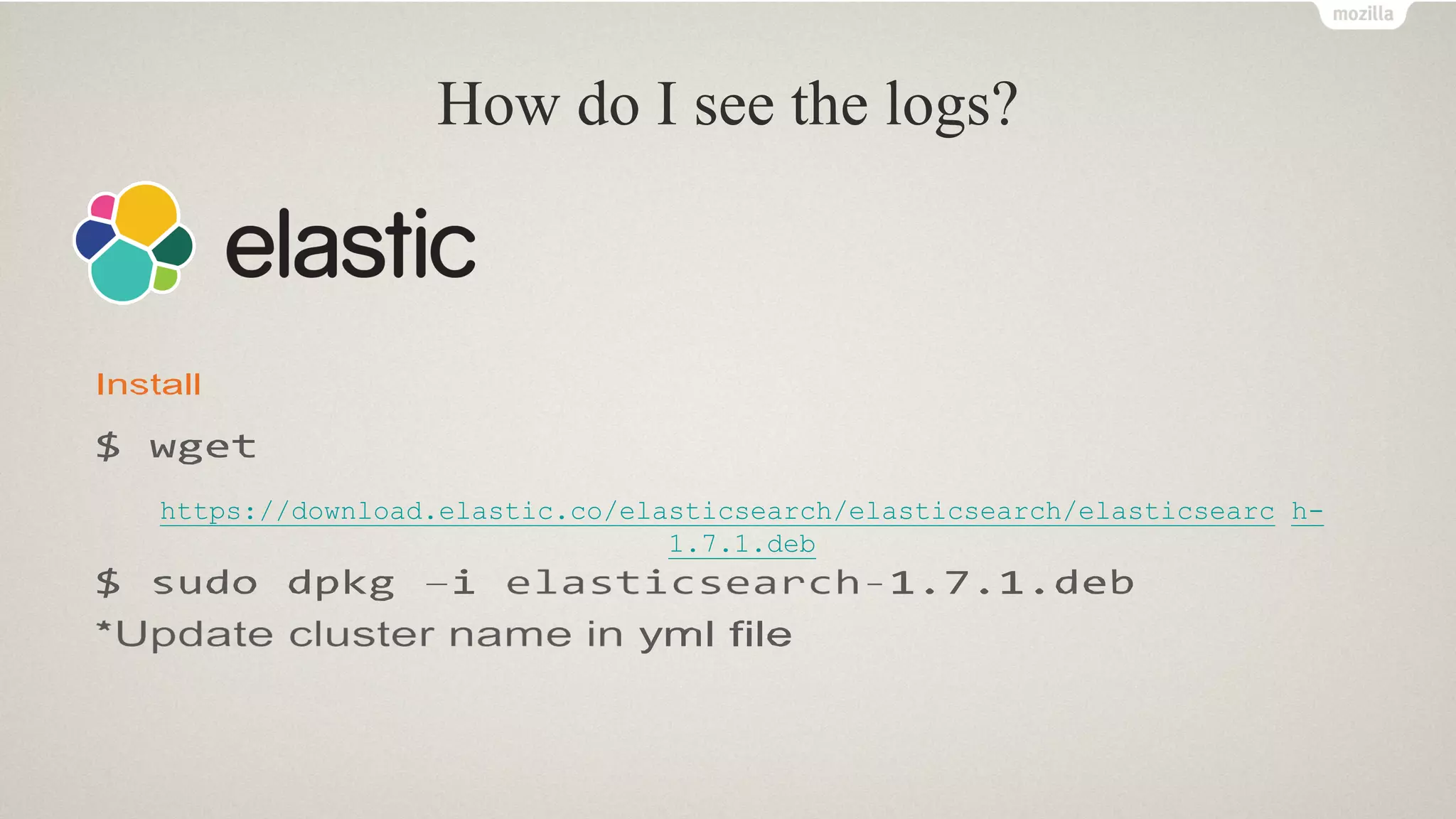 How do I see the logs?
https://download.elastic.co/elasticsearch/elasticsearch/elasticsearc h-
1.7.1.deb
 