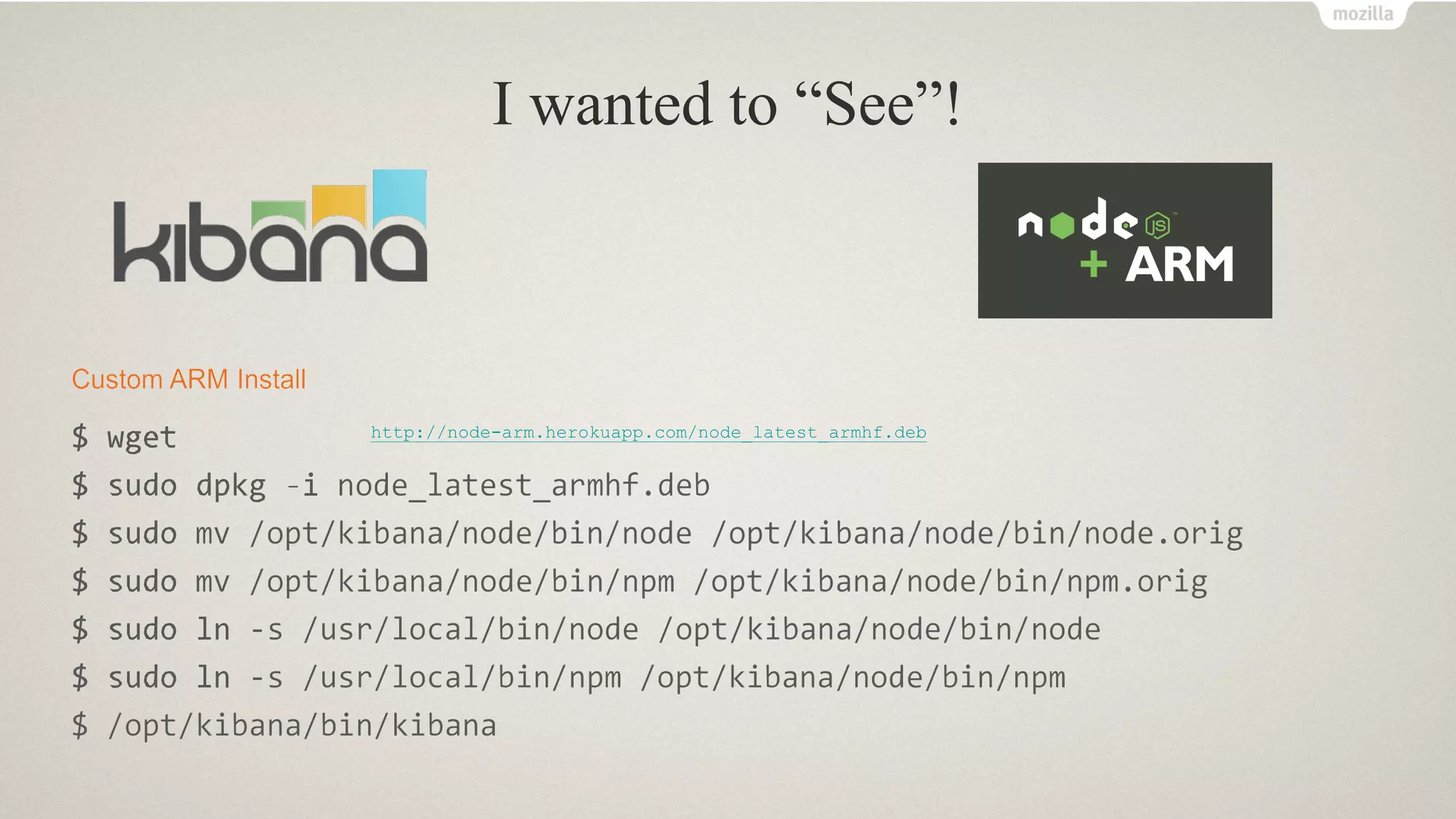 I wanted to “See”!
http://node-arm.herokuapp.com/node_latest_armhf.deb
 