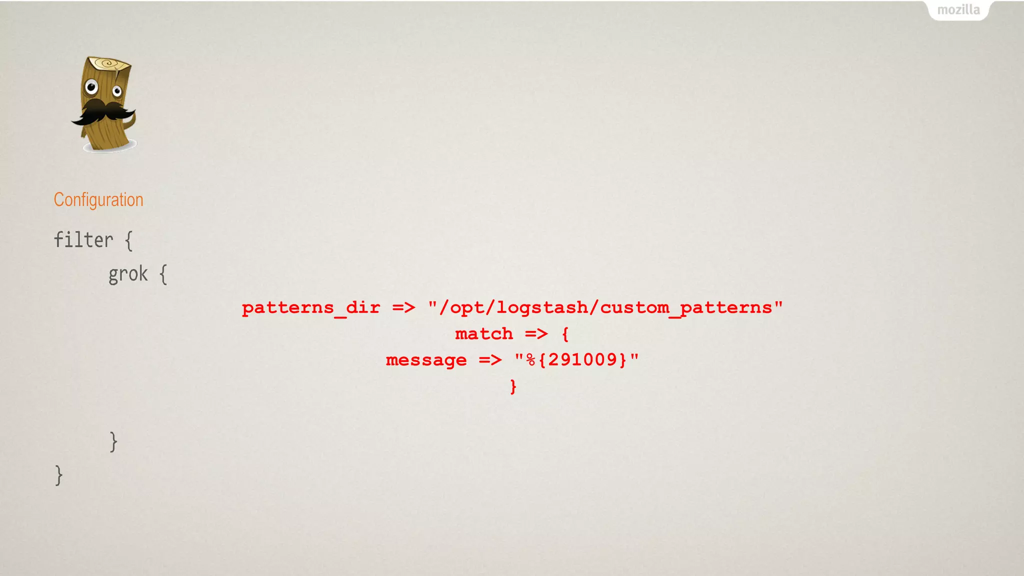 patterns_dir => "/opt/logstash/custom_patterns"
match => {
message => "%{291009}"
}
 