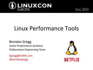 Linux 
Performance 
Tools 
Brendan 
Gregg 
Senior 
Performance 
Architect 
Performance 
Engineering 
Team 
bgregg@ne8lix.com 
@brendangregg 
Oct, 2014 
 