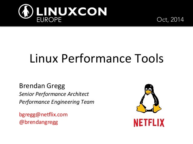 Linux 
Performance 
Tools 
Brendan 
Gregg 
Senior 
Performance 
Architect 
Performance 
Engineering 
Team 
bgregg@ne8lix.c...