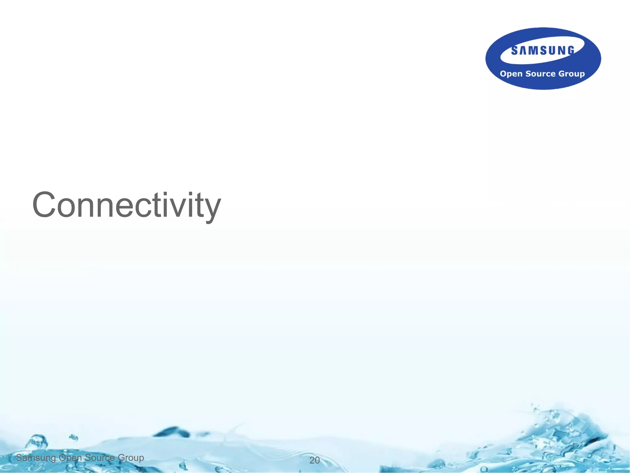 20Samsung Open Source Group
Connectivity
 