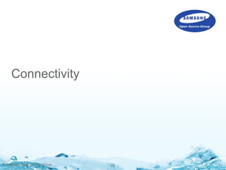 20Samsung Open Source Group
Connectivity
 