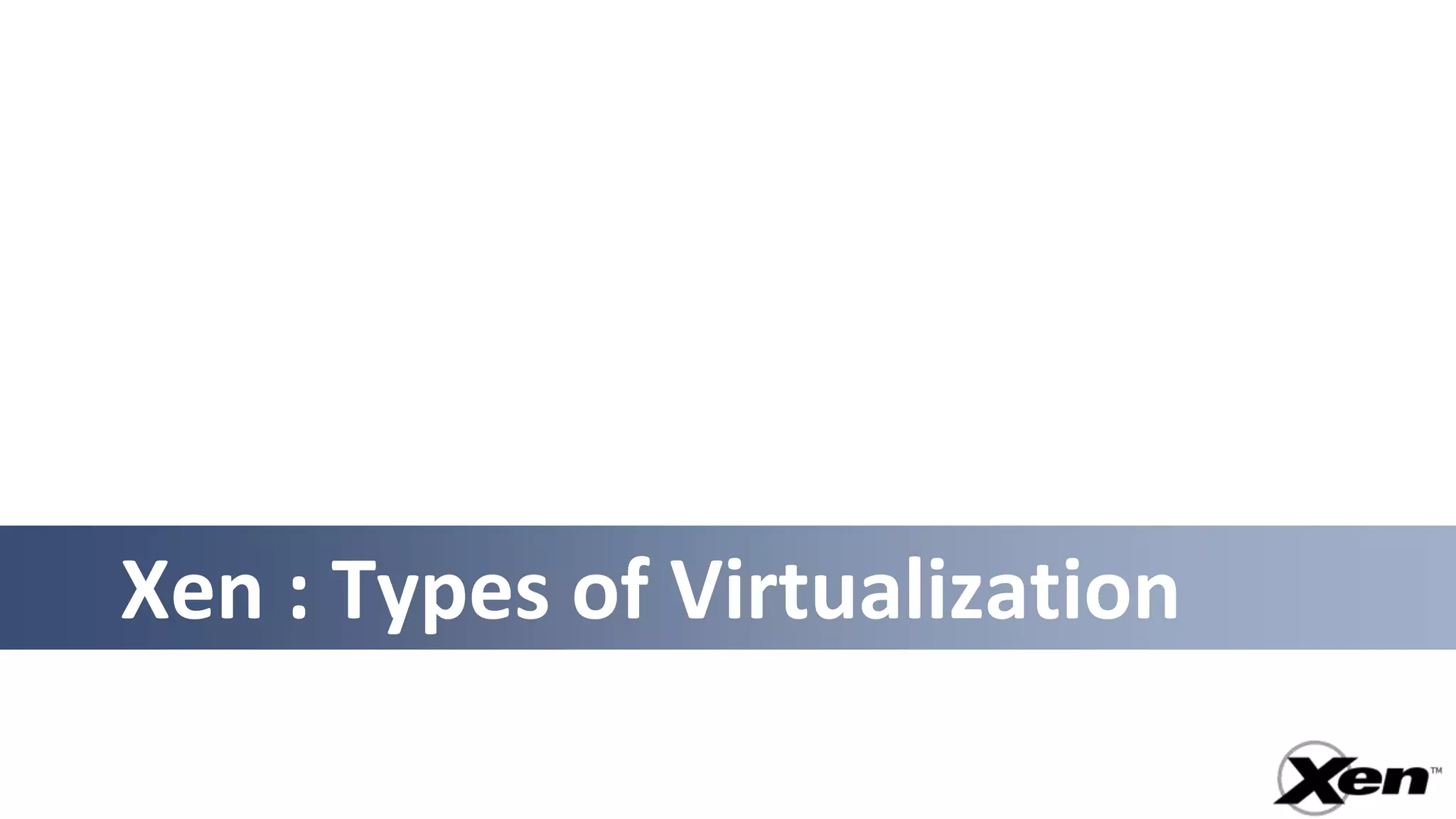 Xen : Types of Virtualization
 