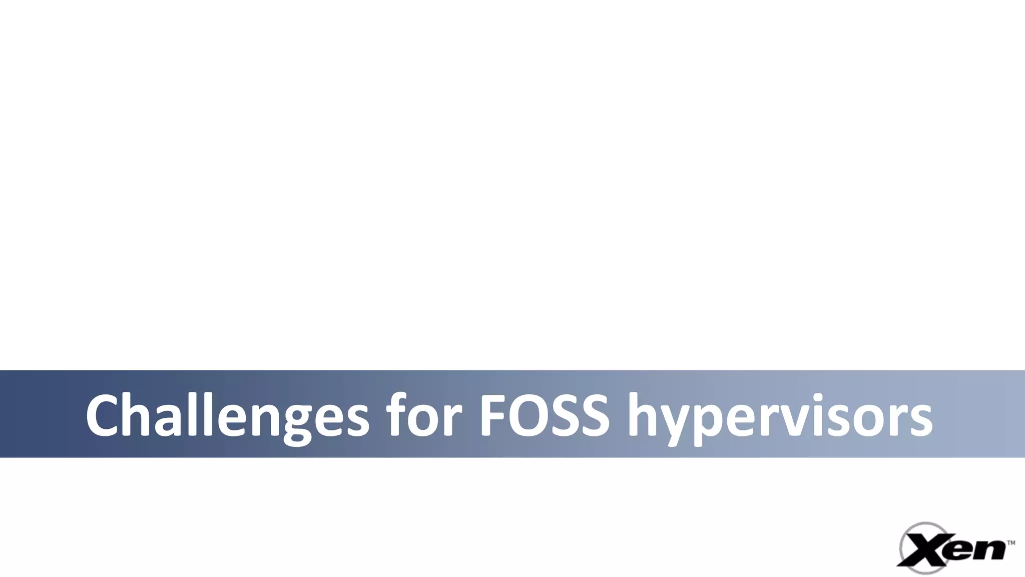 Challenges for FOSS hypervisors
 