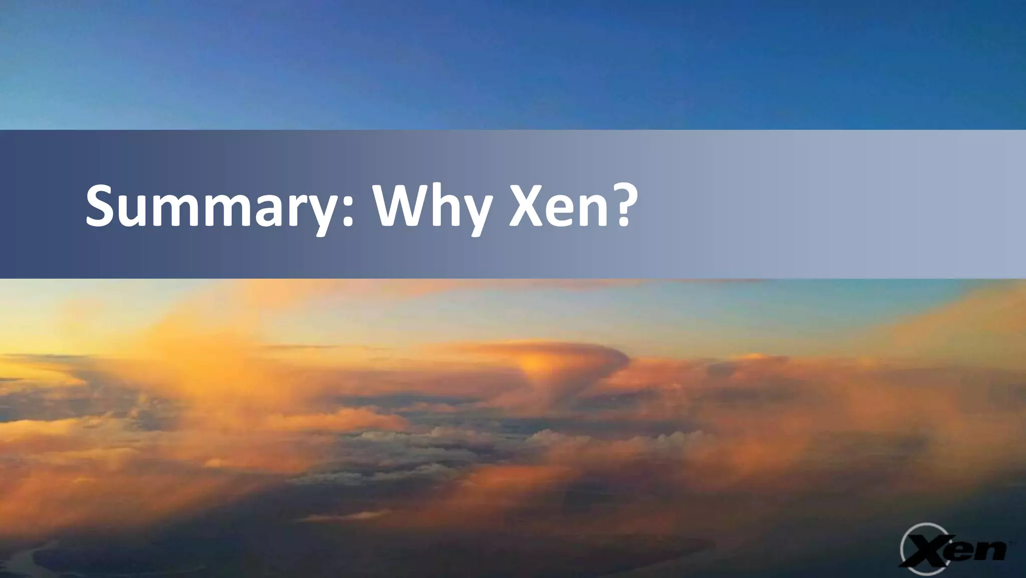 Summary: Why Xen?
 