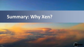 Summary: Why Xen?
 