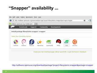 31 
“Snapper” availability ... 
http://software.opensuse.org/download/package?project=filesystems:snapper&package=snapper 
 