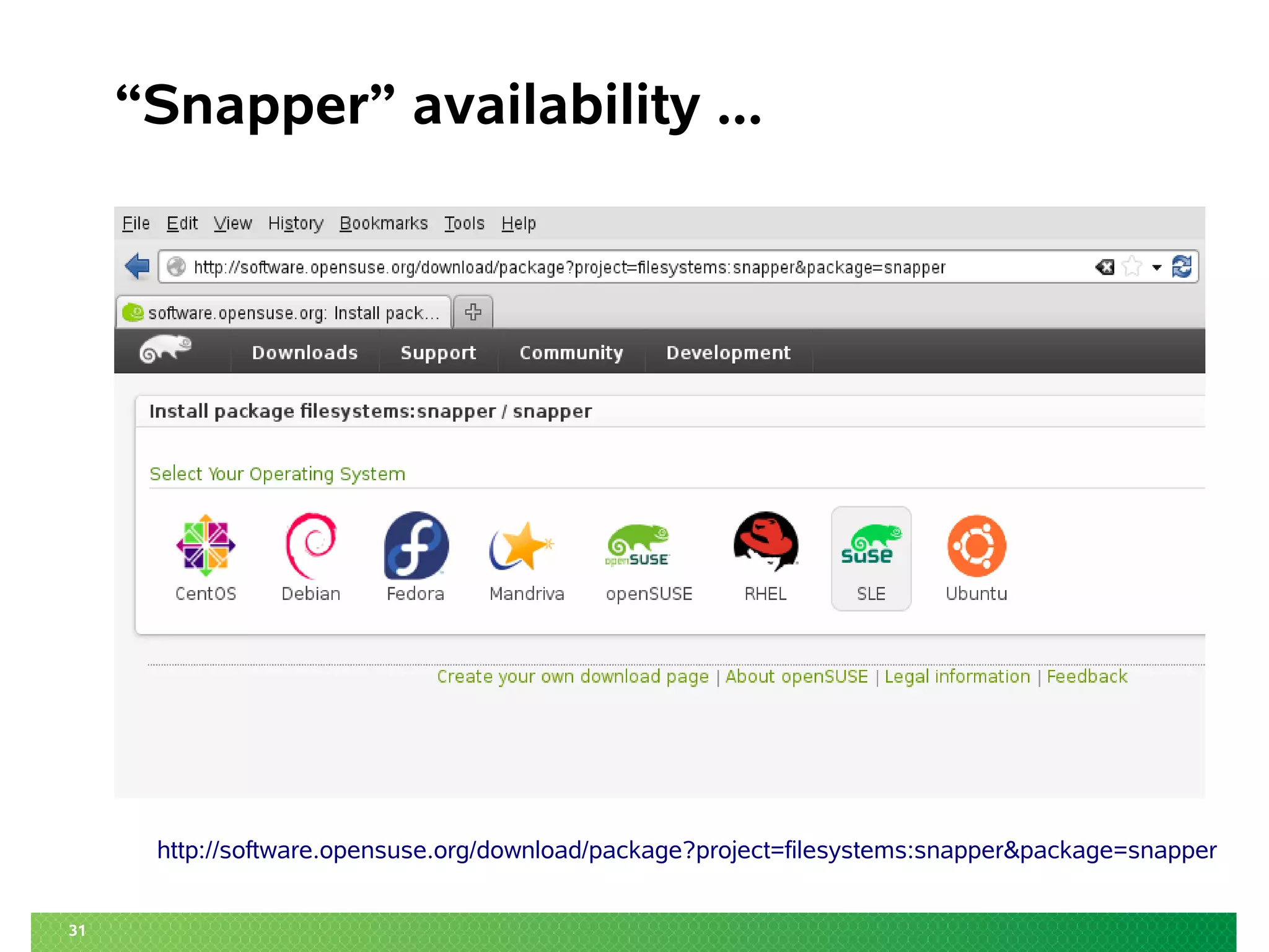 31 
“Snapper” availability ... 
http://software.opensuse.org/download/package?project=filesystems:snapper&package=snapper 
 