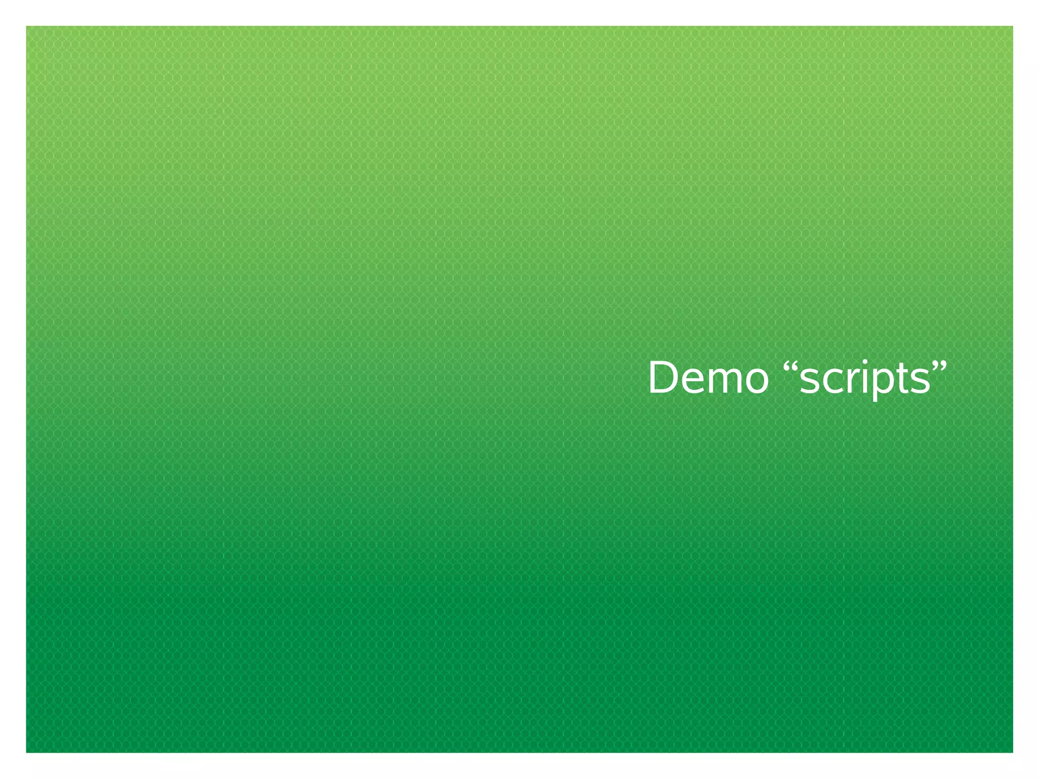 Demo “scripts” 
 