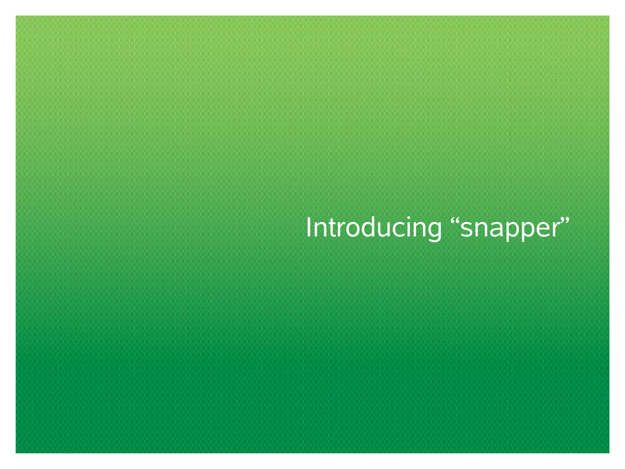 Introducing “snapper” 
 