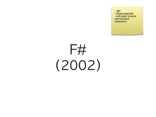 - .NET
- OCaml compatible
- both object oriented
and functional
components
 