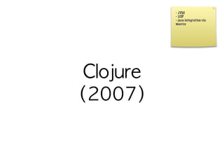 - JVM
- LISP
- java integration via
macros
 