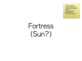 - fortran concept
- scala, haskell syntax
- syntax mathematical
notation
- if possible library
implementation
- for loop lib function
 