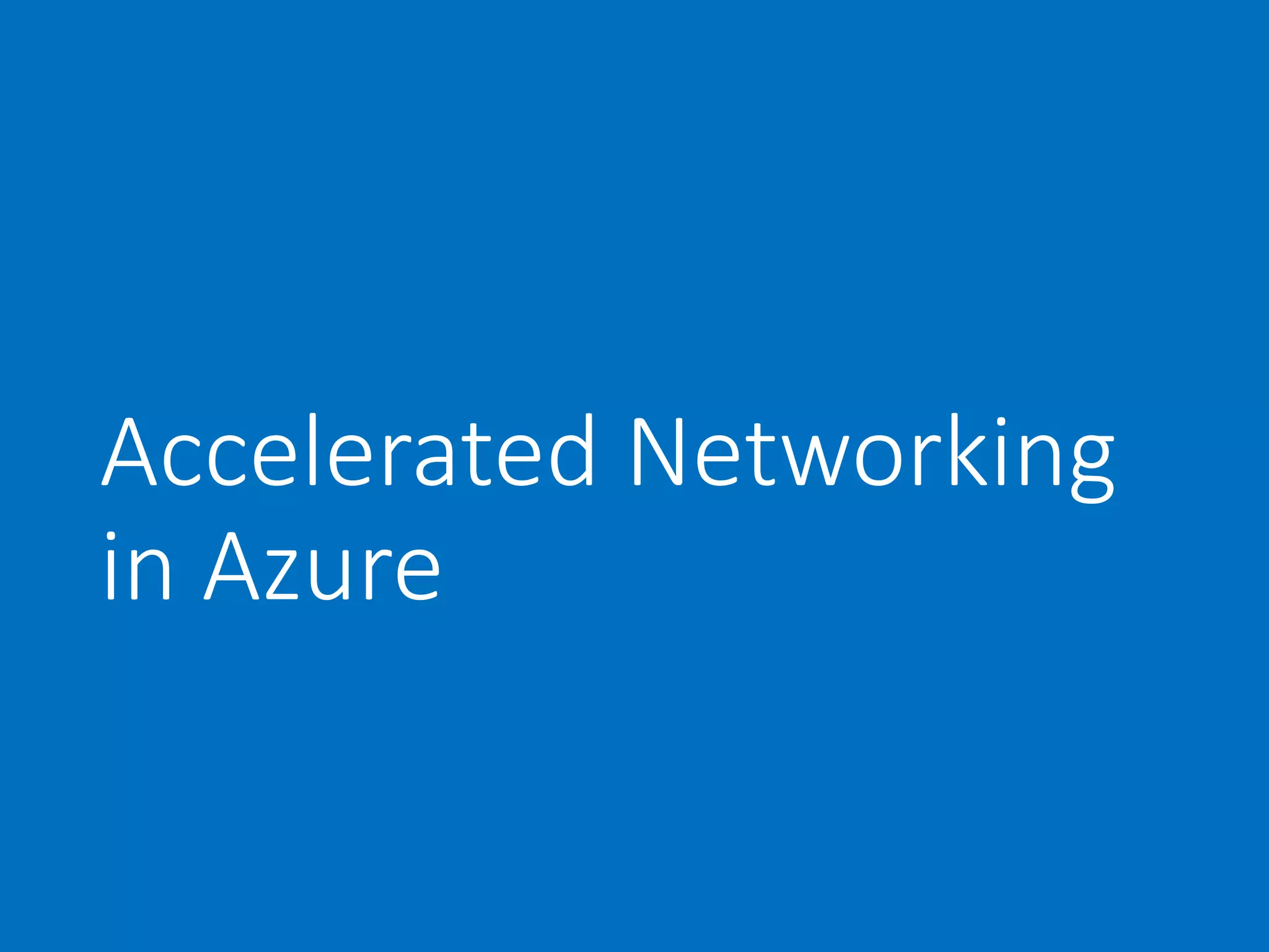 Accelerated Networking
in Azure
 