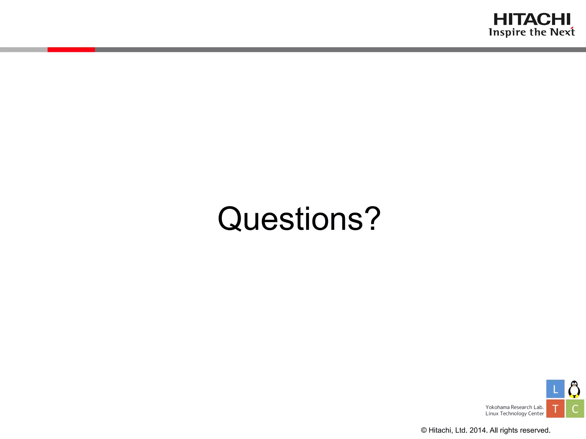 © Hitachi, Ltd. 2014. All rights reserved.
Questions?
 