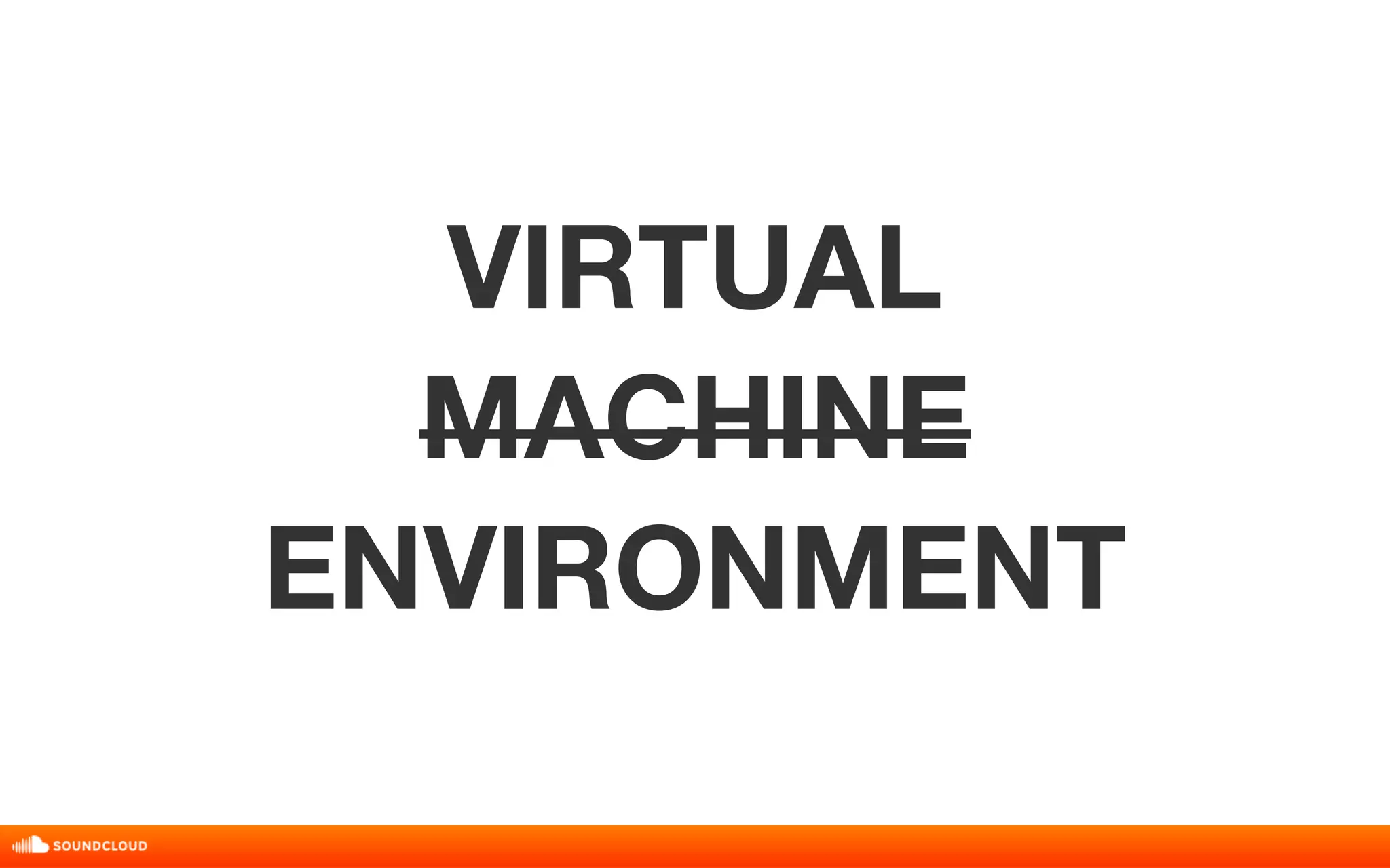 VIRTUAL 
MACHINE 
ENVIRONMENT 
 