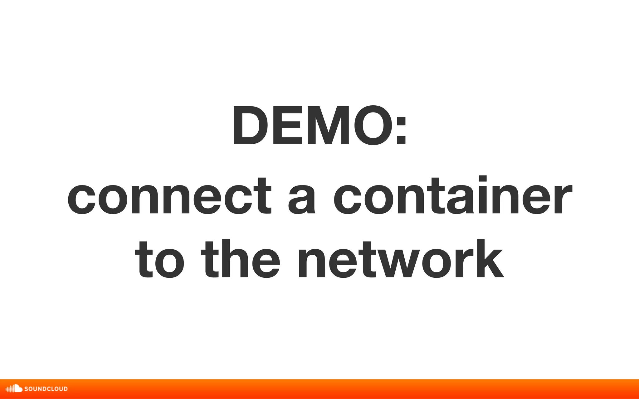 DEMO: 
connect a container 
to the network 
 