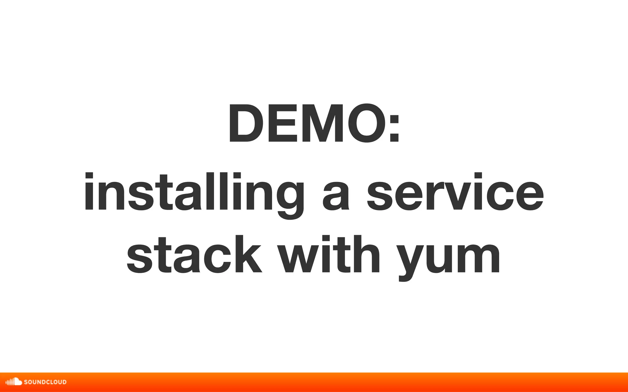 DEMO: 
installing a service 
stack with yum 
 
