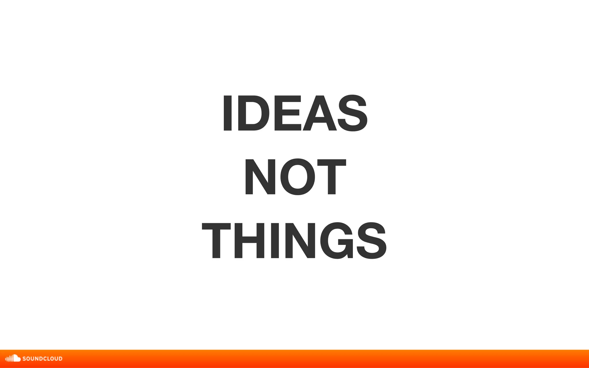 IDEAS 
NOT 
THINGS 
 