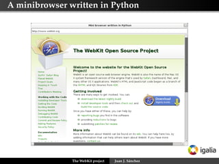 A minibrowser written in Python




               The WebKit project   Juan J. Sánchez
 