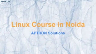 Linux Course in Noida
APTRON Solutions
 