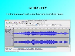 AUDACITY
Editor audio con tantissime funzioni e codifica finale.
 