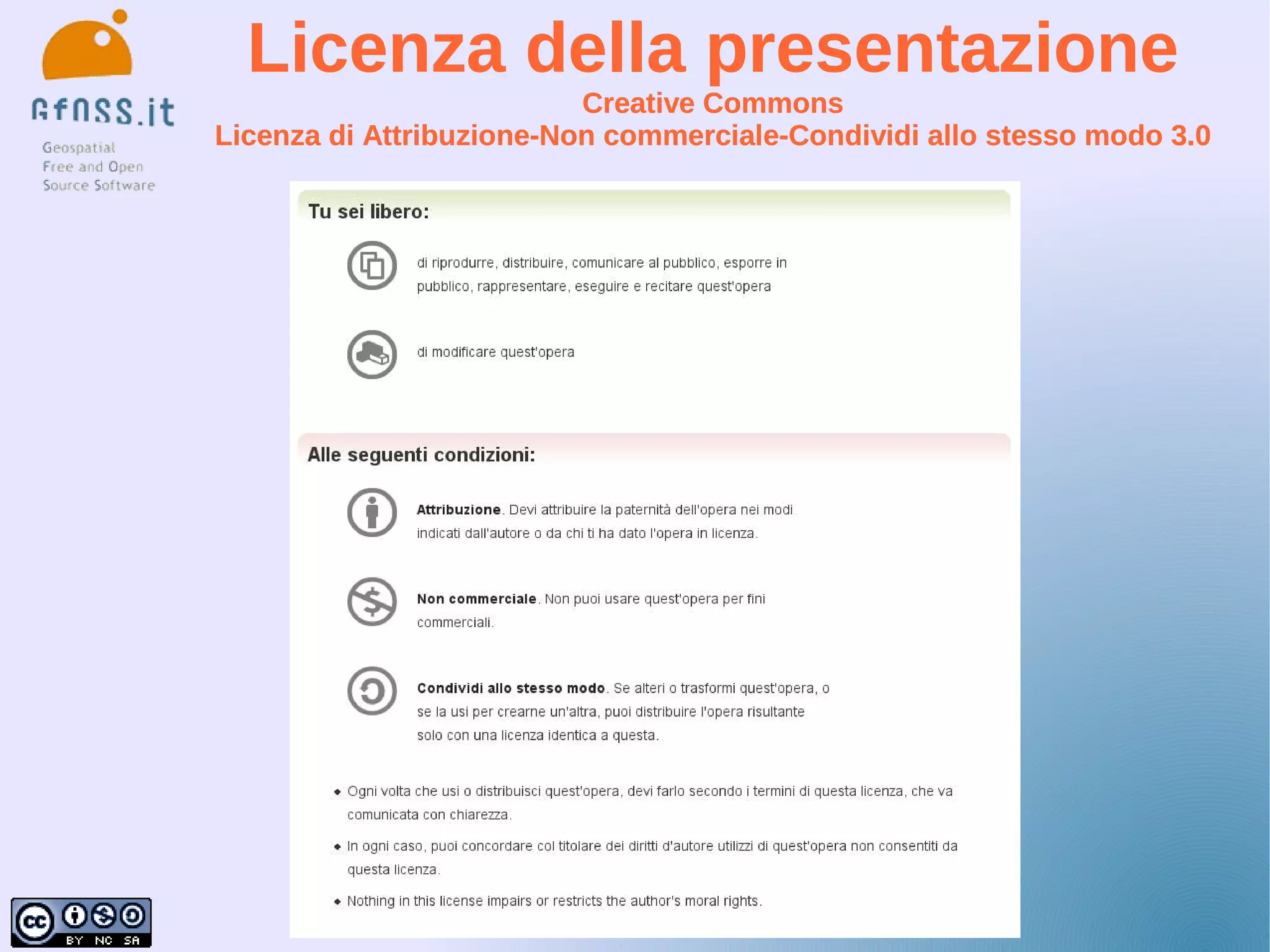 Licenza della presentazione
                          Creative Commons
Licenza di Attribuzione-Non commerciale-Condividi allo stesso modo 3.0
 