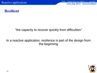 Reactive applications

Resilient

“the capacity to recover quickly from difficulties”
In a reactive application, resilience is part of the design from
the beginning

14

 