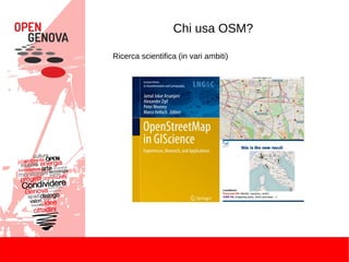 Chi usa OSM?
Ricerca scientifica (in vari ambiti)
 