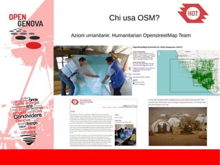 Chi usa OSM?
Azioni umanitarie: Humanitarian OpenstreetMap Team
 
