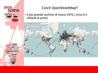 Cos'è OpenStreetMap?
● Il più grande archivio di tracce GPS ( circa 5.4
miliardi di punti)
 