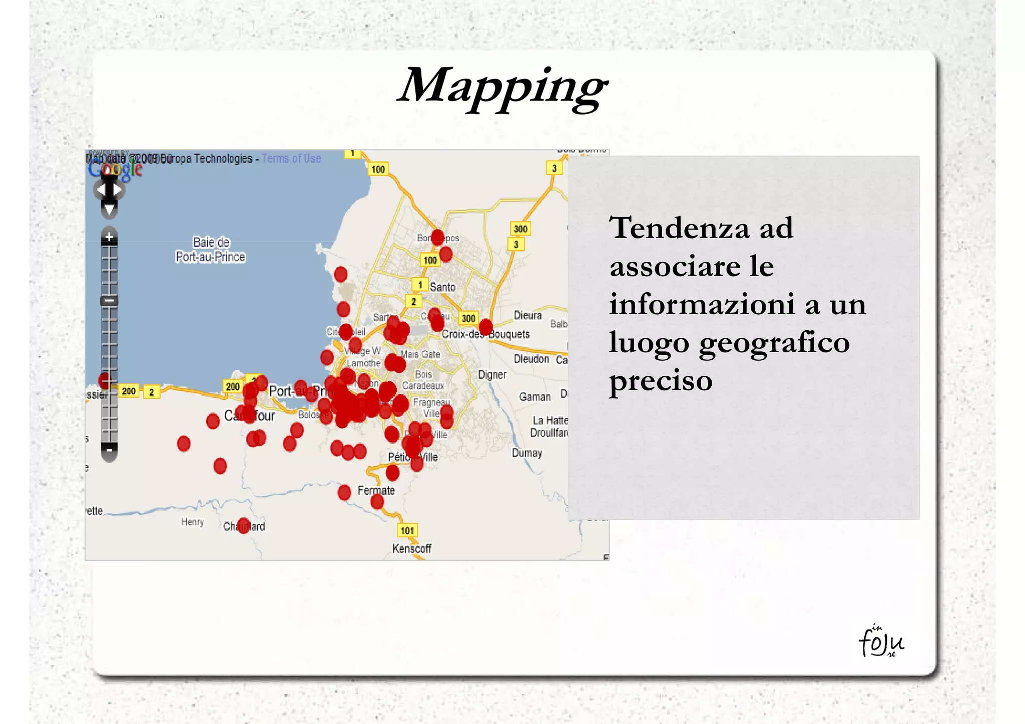 Mapping

          Tendenza ad
          associare le
          informazioni a un
          luogo geografico
          preciso
 